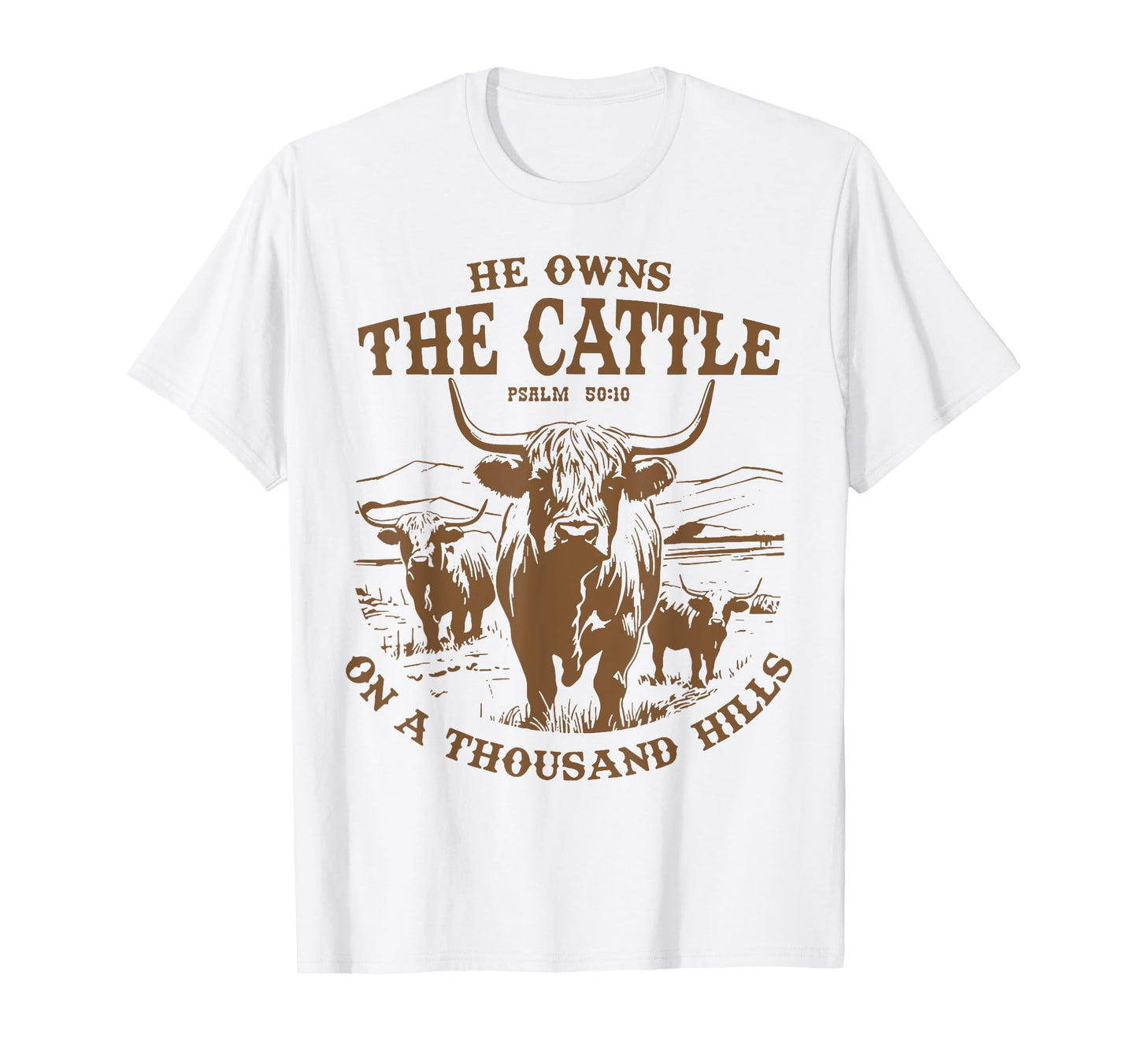 He Owns The Cattle On A Thousand Hills Highland Cattle Cow T-Shirt