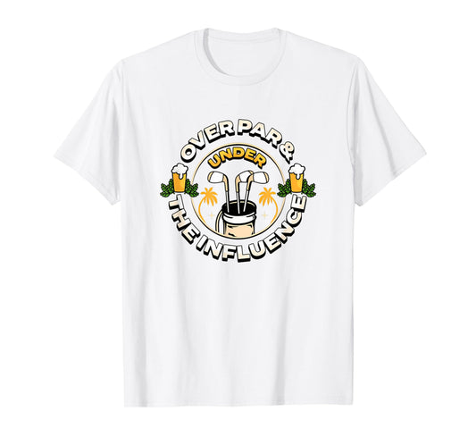 Over Par Under The Influence Funny Dad Men's Golf Father's T-Shirt