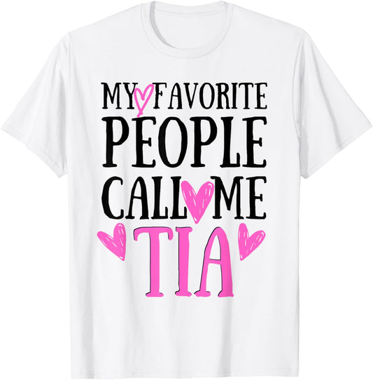 My Favorite People Call Me Tia Heart Tia Funny Mother's Day T-Shirt