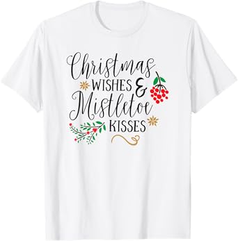 Christmas Wishes Mistletoe Kisses Christmas Shirts For Women T-Shirt