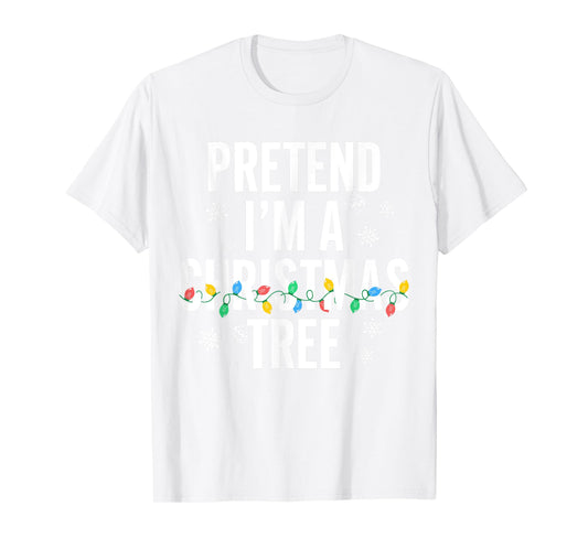 Funny Pretend I'm A Christmas Tree Christmas For Women Men T-Shirt
