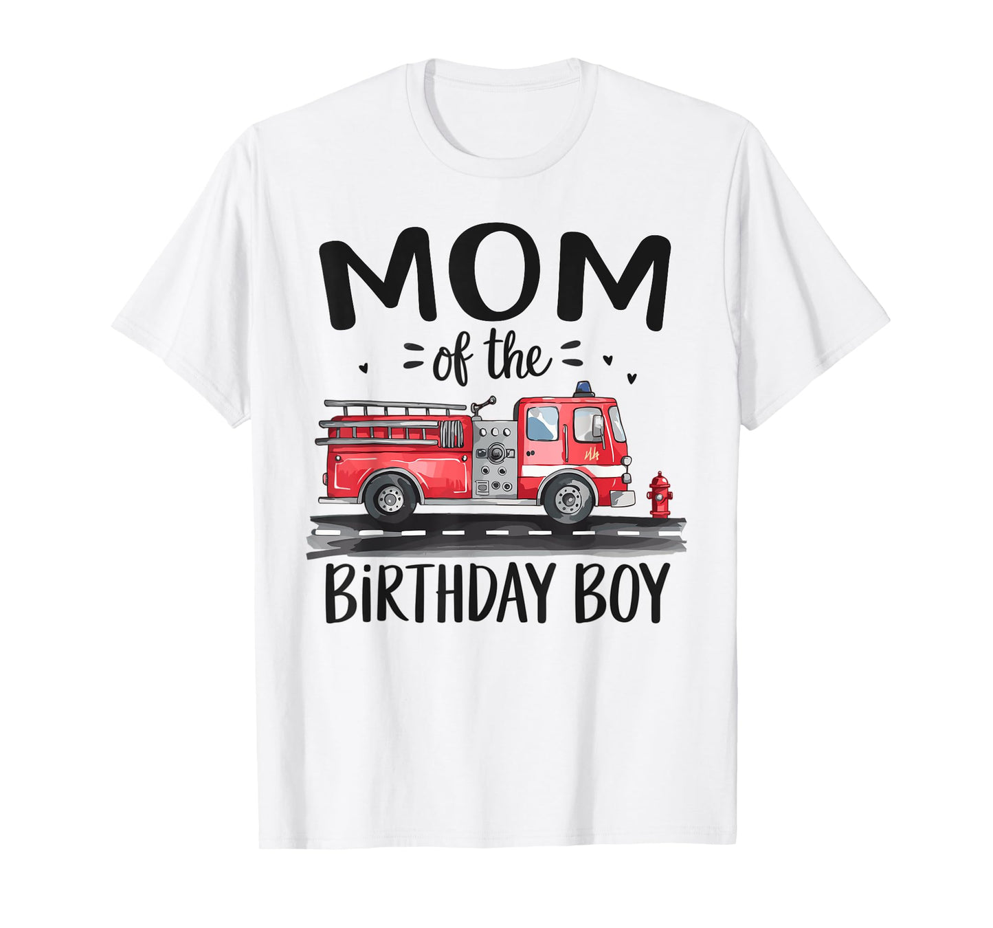 Mom of the Birthday Boy Fire Truck Firefighter Mommy Bday T-Shirt