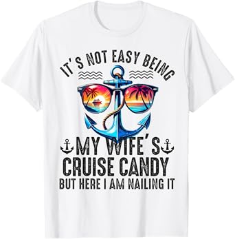 It's Not Easy Being My Wife's Cruise Candy Husband Cruise T-Shirt
