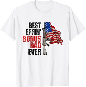 Funny Best Effin' Bonus Dad Ever Gun Rights American Flag T-Shirt