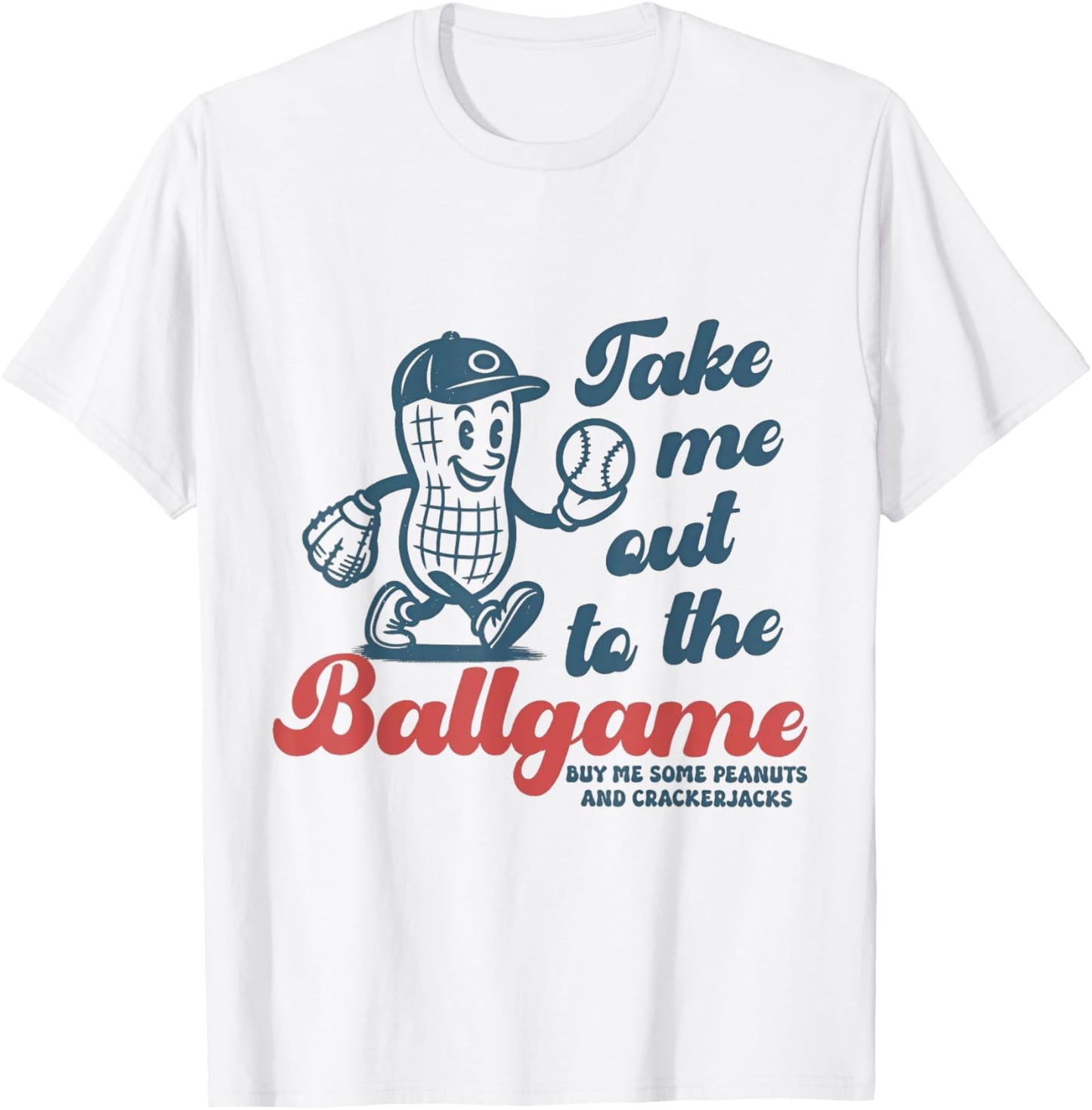 Take Me Out To The Ball Game Buy Me Some Peanuts Baseball T-Shirt