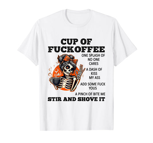 Cup of Fuckoffee One Splash of No One Cares A Dash of Kiss T-Shirt