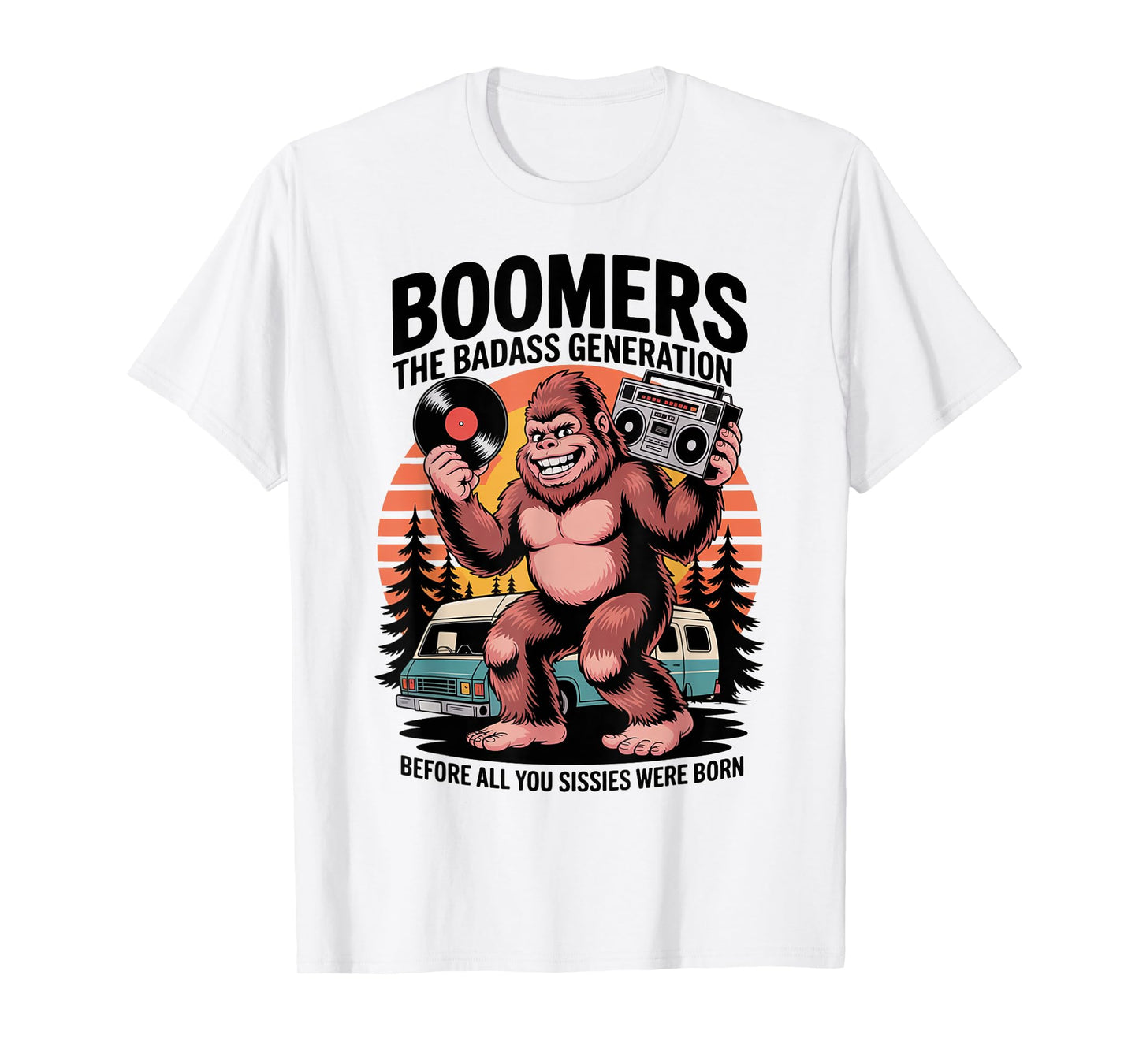 Boomers Generation Before All You Sissie were Born Assquatch T-Shirt