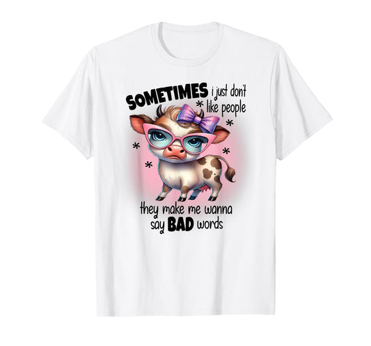 Cute Cow Sometimes I Just Don't Like People They Make Me T-Shirt