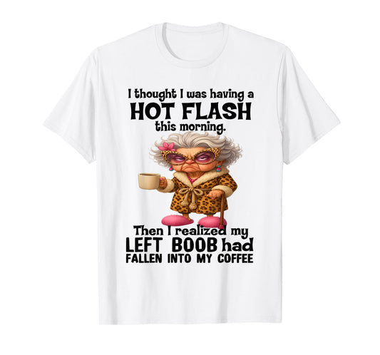 I Thought I was Having A Hot Flash This Morning T-Shirt