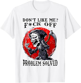 Don't Like Me F#ck Off Problem Solved Funny Humor Men Women T-Shirt