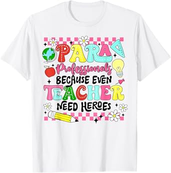 Paraprofessionals Because Even Teachers Need Heroes T-Shirt