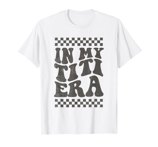 Retro Groovy In My Titi Era Funny Cool Aunt Auntie Mommy T-Shirt