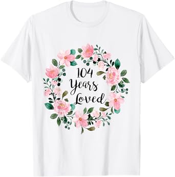 104 Years Loved Men Women 104 Years Old Cool 104th Birthday T-Shirt