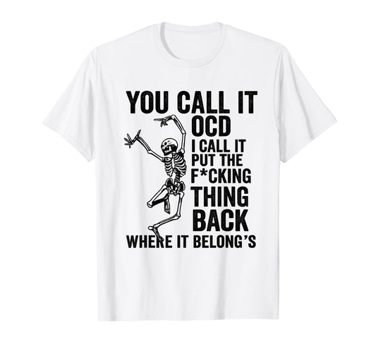 Skeleton You Call It OCD I Call It Put The Fcking Thing Back T-Shirt