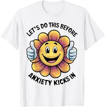 Let's Do This Before Anxiety Kicks In T-Shirt
