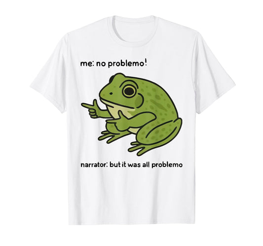 Funny Frog Me No Problemo Narrator But It was All Problemo T-Shirt