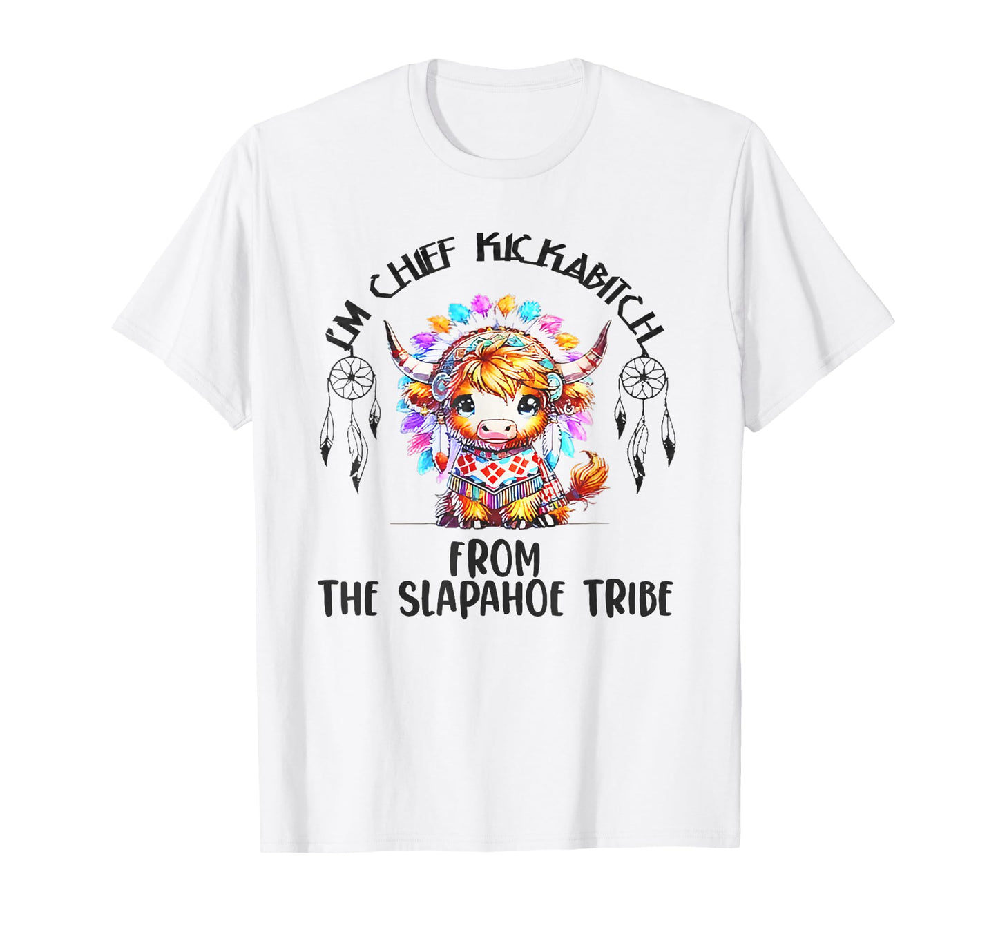 Vintage I'm Chief Kickabitch From The Slapahoe Tribe T-Shirt