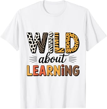 Wild About Learning Back To School Students Teachers T-Shirt