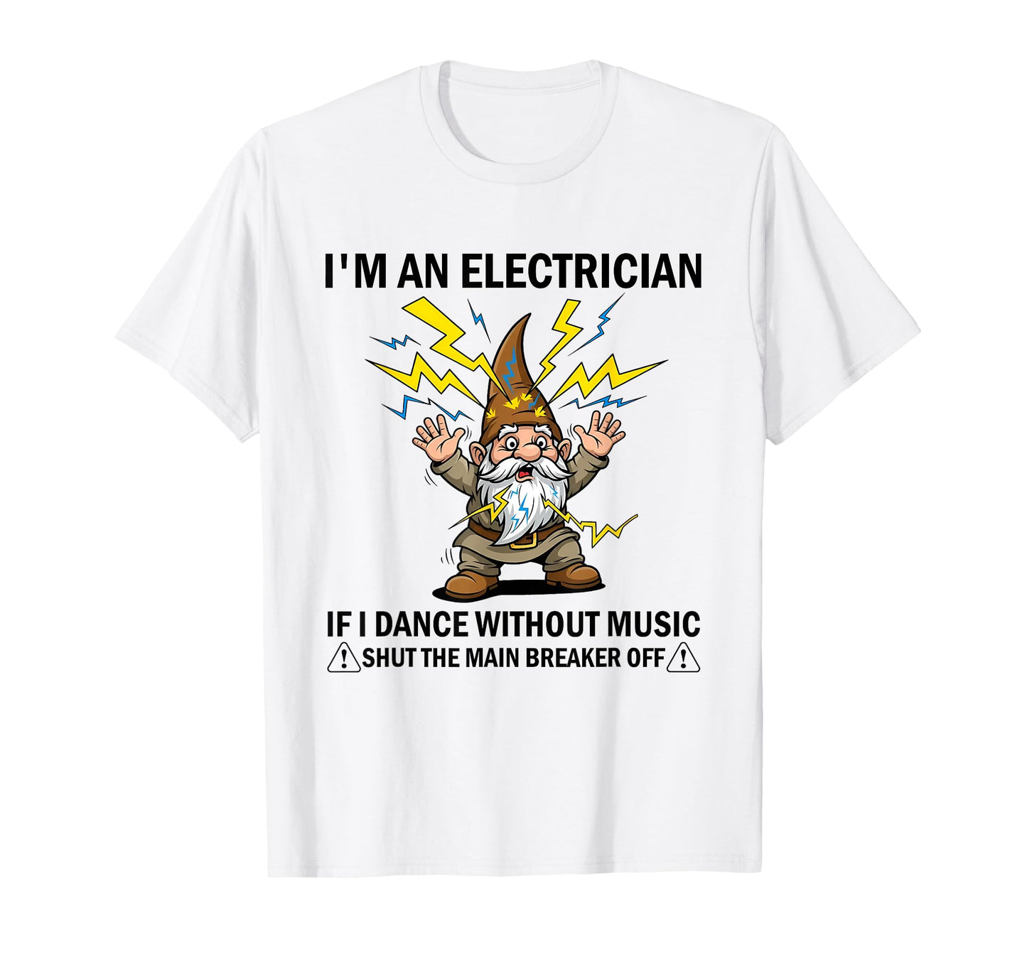 I'm an Electrician If I Dance Without Music Shut The Main T-Shirt