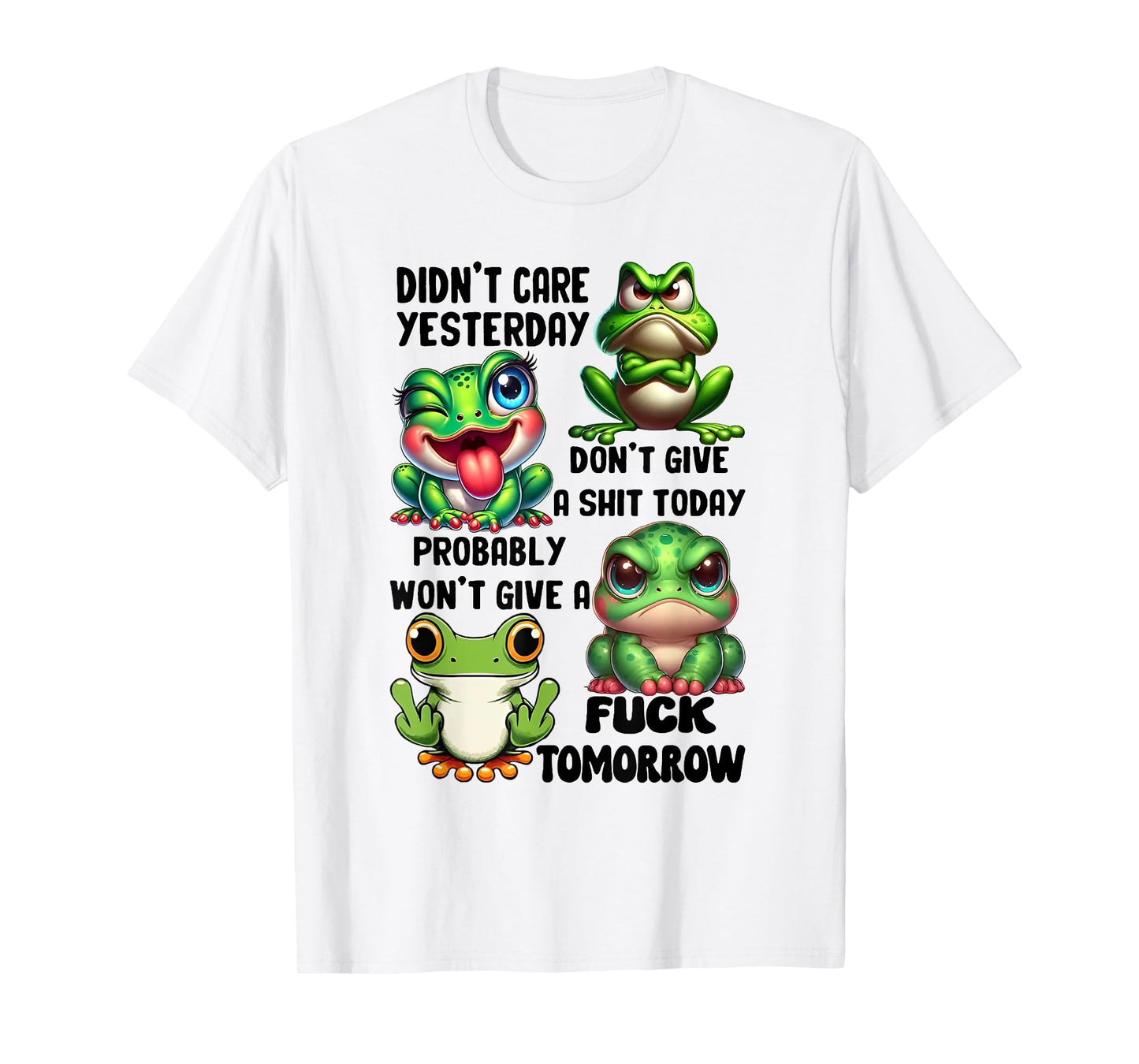 Frog Didn't Care Yesterday Don't Give A Shit Today Probably T-Shirt