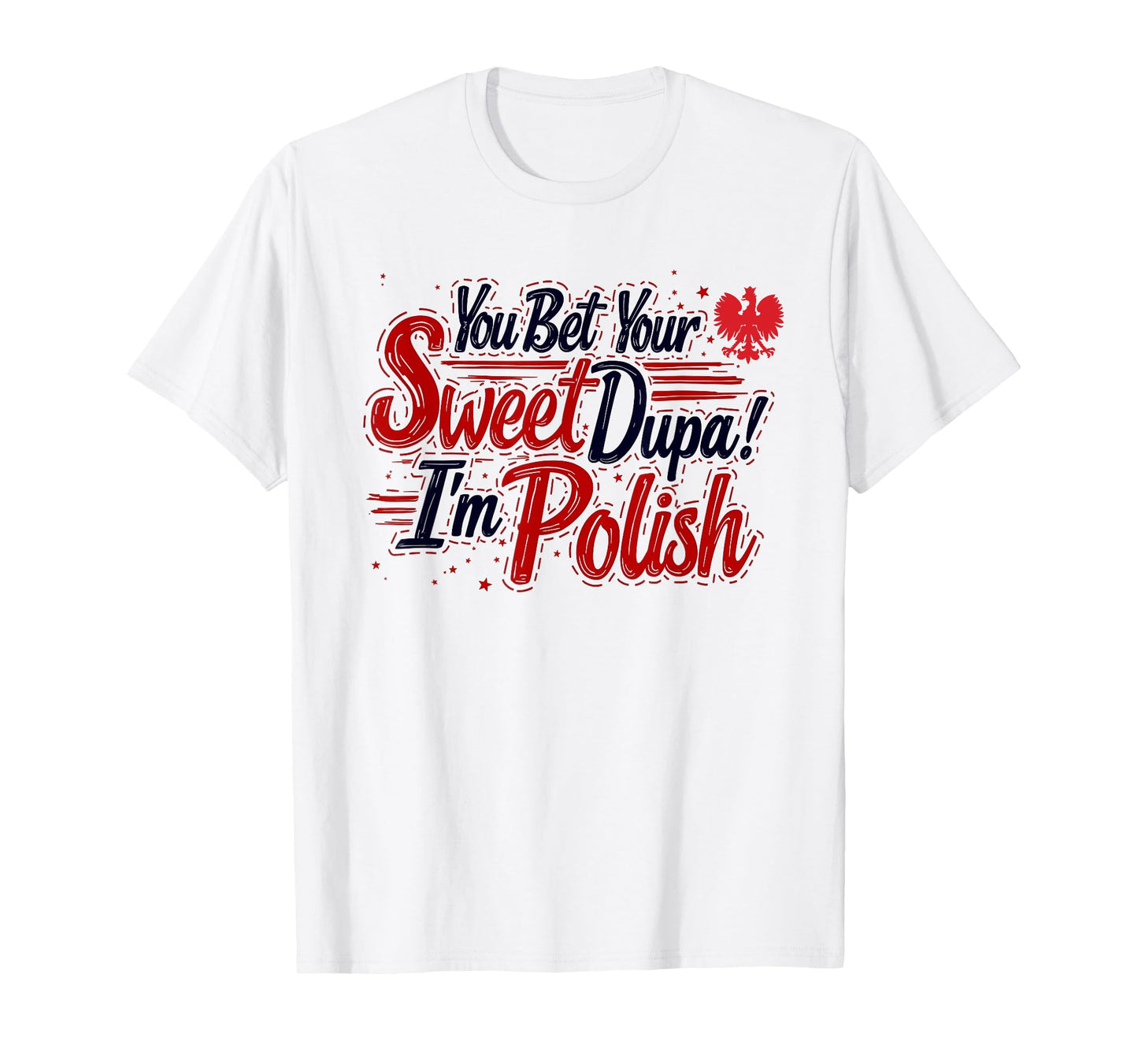 You Bet Your Sweet Dupa I'm Polish Dyngus Day Polska T-Shirt