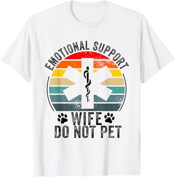 emotional support Wife do not pet funny Wife Mom Mother T-Shirt