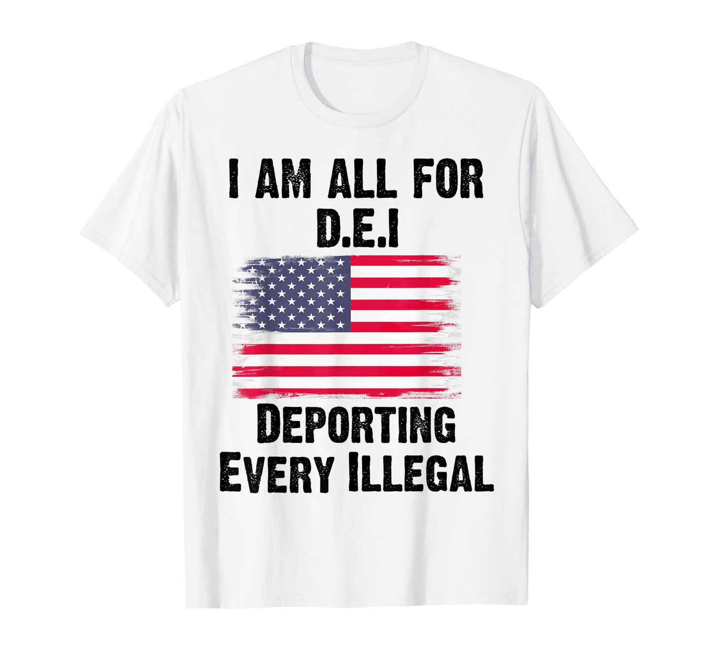 I Am All For DEI Deporting Every Illegal T-Shirt