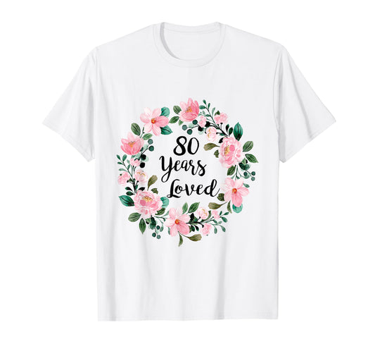 80 Years Loved Men Women 80 Years Old Cool 80th Birthday T-Shirt