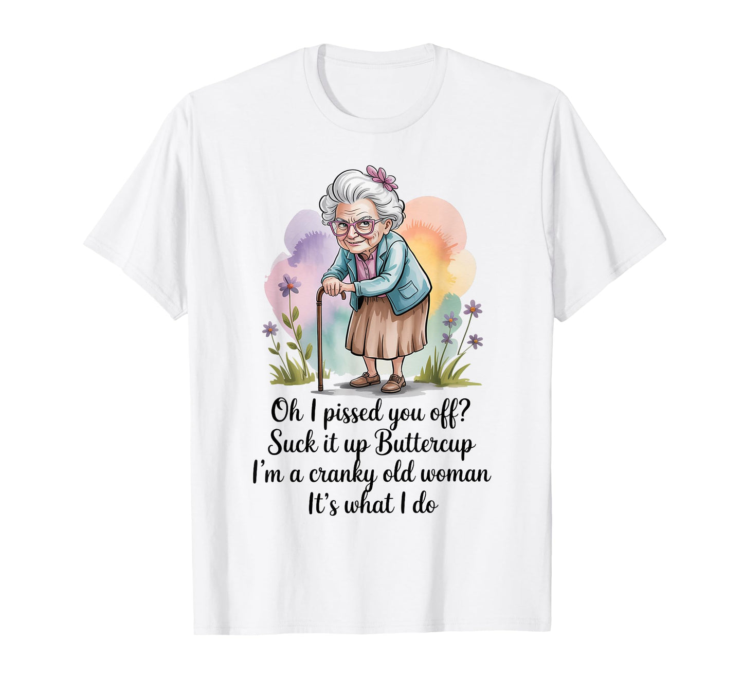 Oh I Pissed You Off Suck It Up Buttercup I'm A Cranky Woman T-Shirt