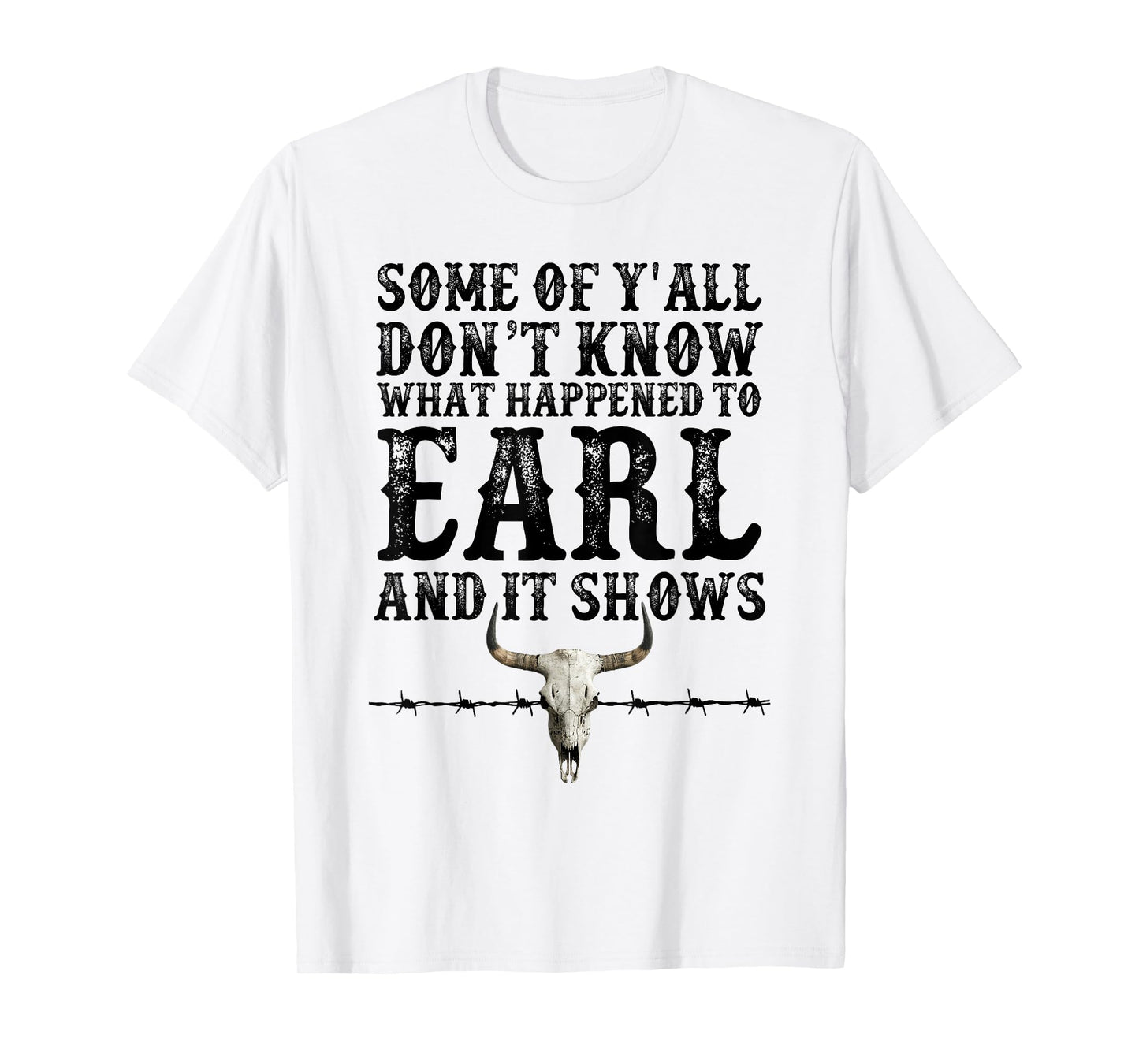 Some Of Y'all Don't Know What Happened To Earl And It Shows T-Shirt