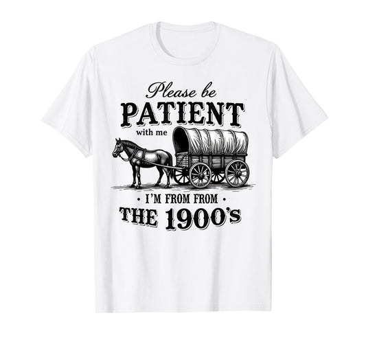 Please Be Patient with Me I'm From the 1900s vintage trendy T-Shirt