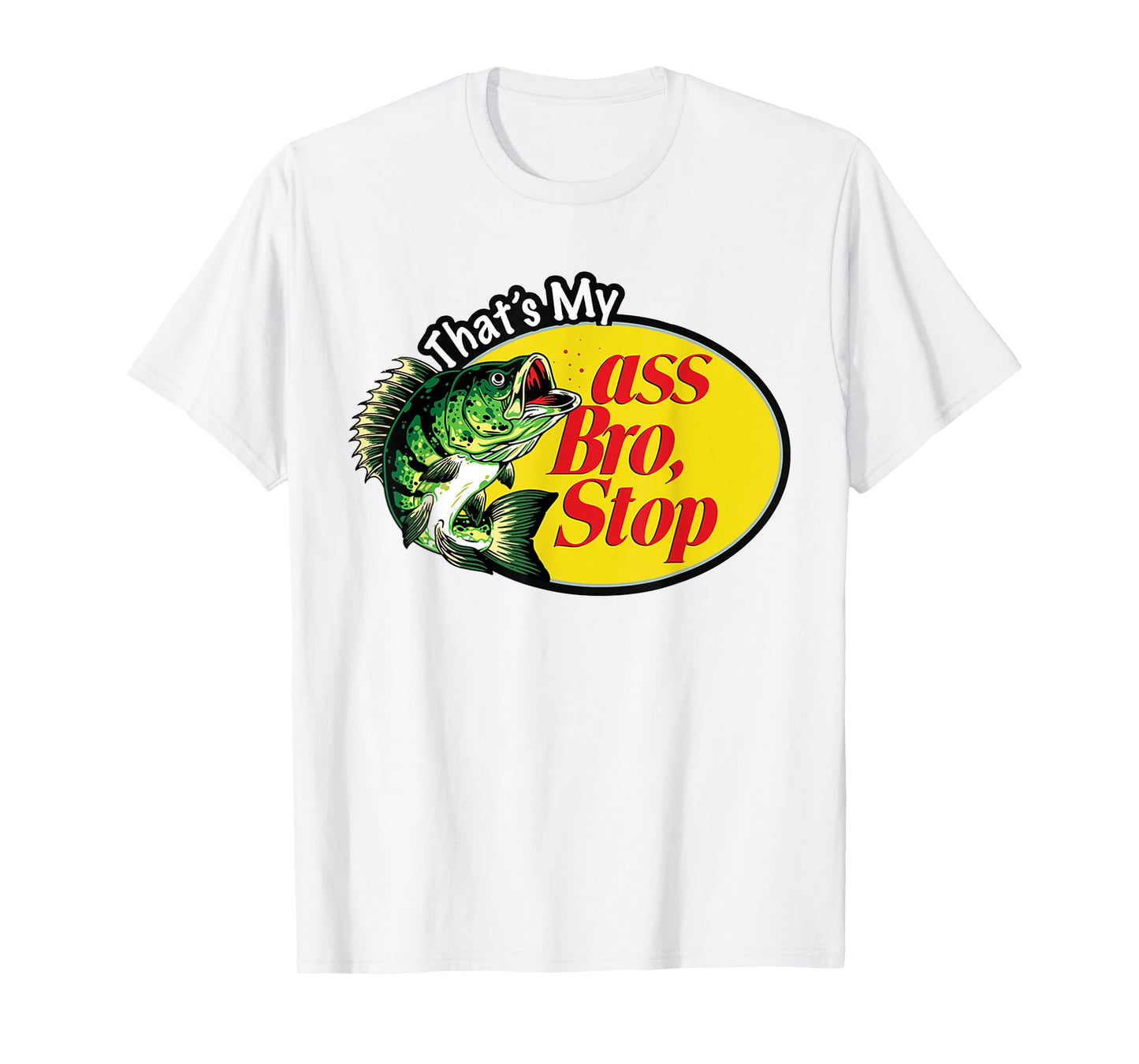 That's My Ass Bro Stop T-Shirt