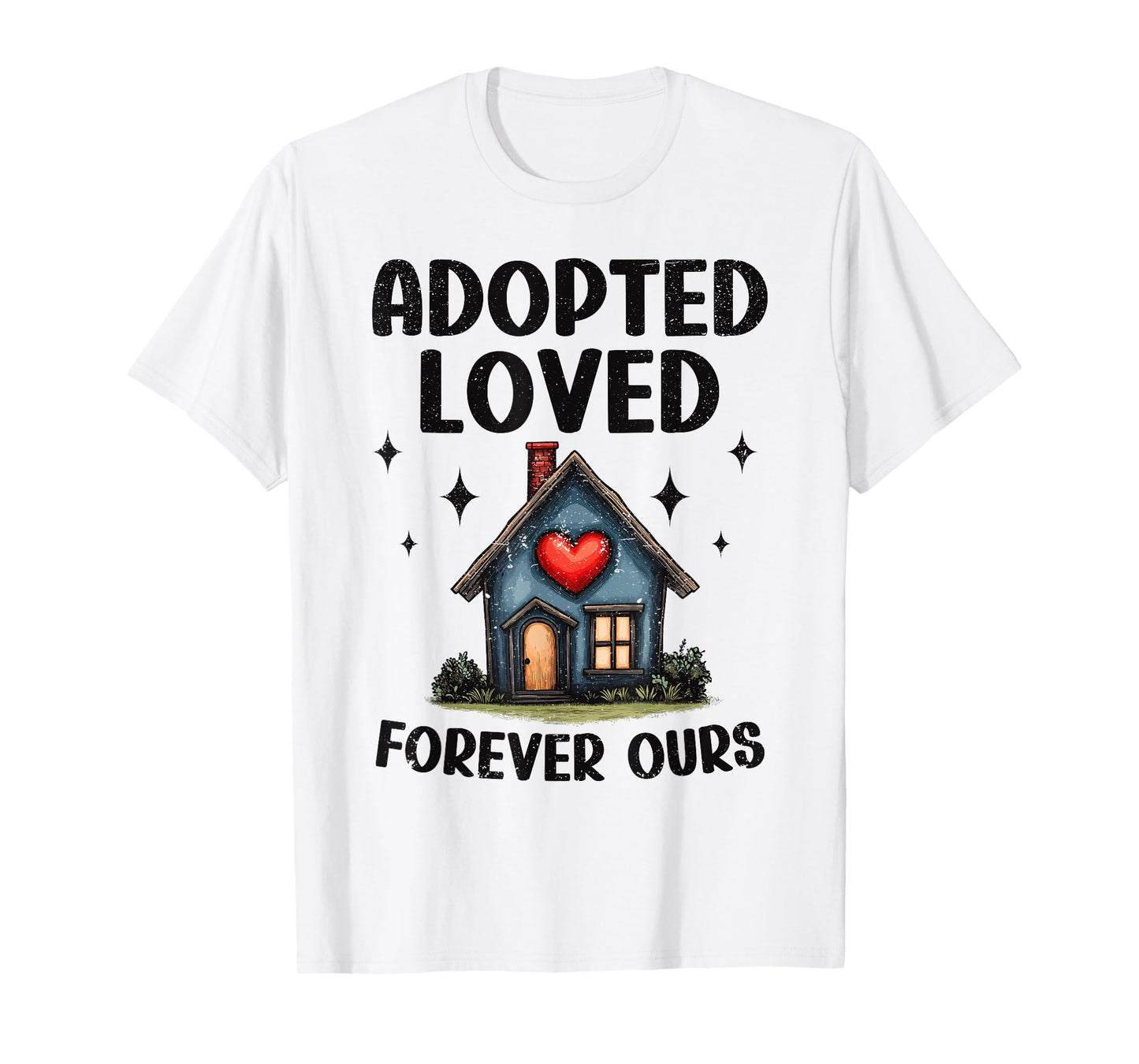 Kids Adoption Adopted Loved Forever Ours Home T-Shirt