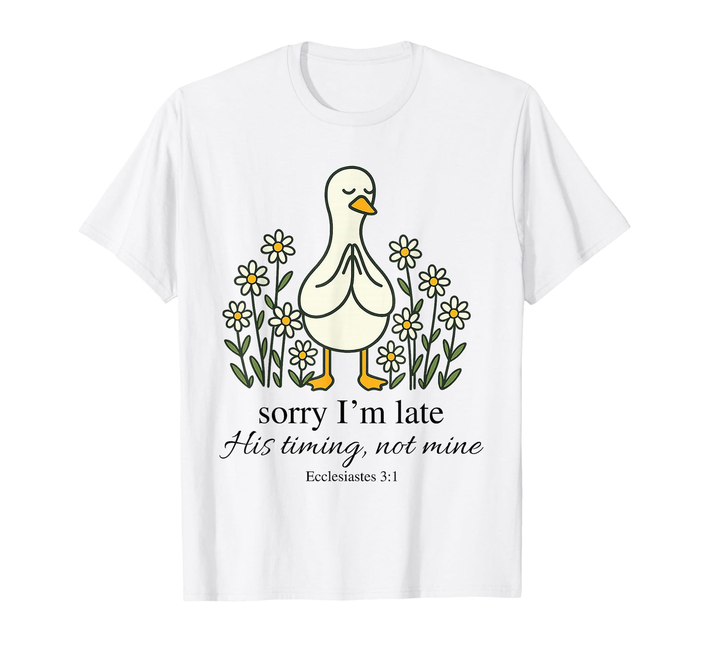 Sorry I'm Late His Timing Not Mine Funny Goose Christian T-Shirt