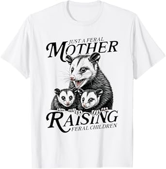 Feral Mom Opossum Funny Animal Quote Mother’s Day T-Shirt