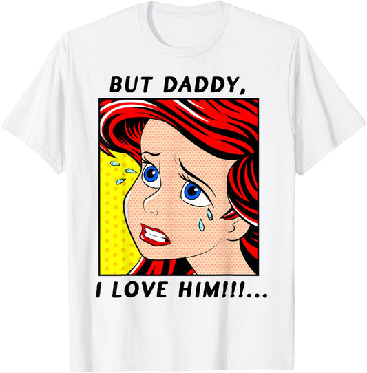 Disney The Little Mermaid Ariel But Daddy I Love Him Comic T-Shirt