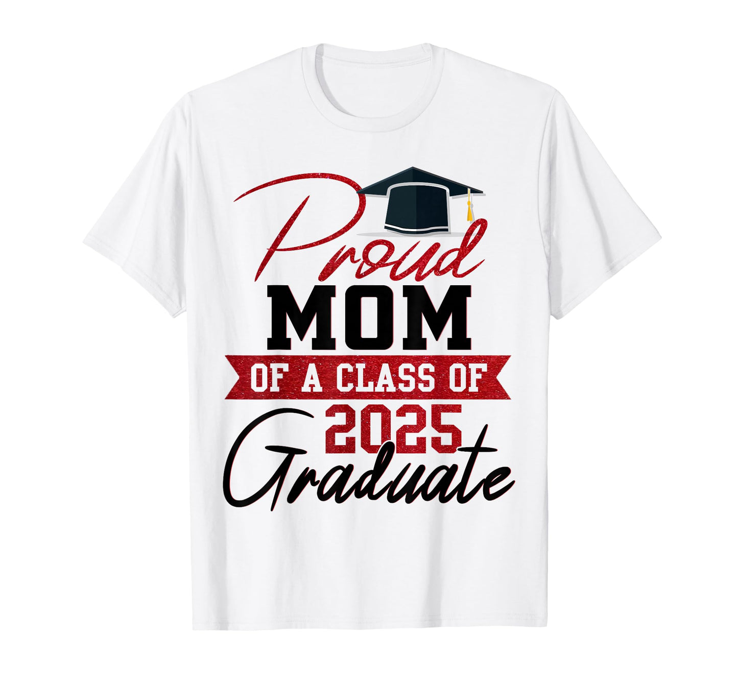 Proud Mom Of A 2025 Graduate Graduation Mom Mother T-Shirt