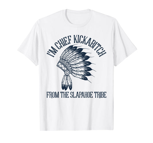 Vintage I'm Chief Kickabitch From The Slapahoe Tribe T-Shirt