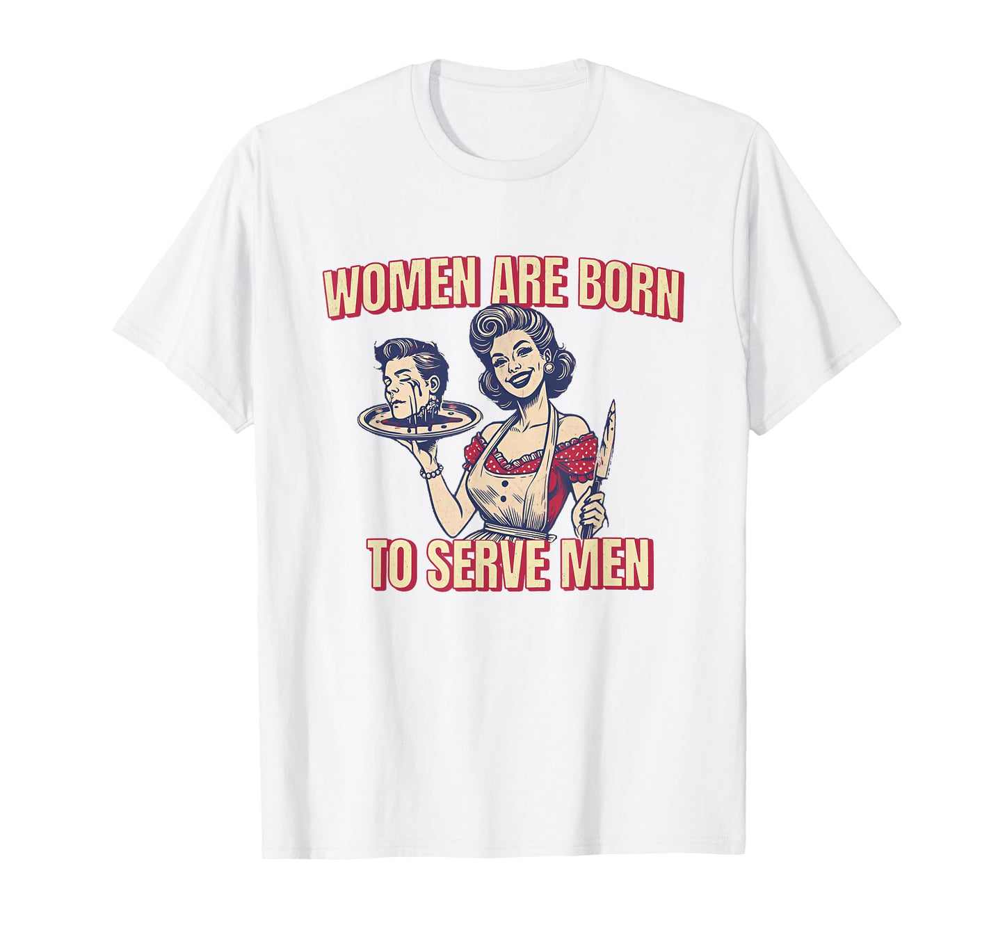 Women Are Born To Serve Men Funny Boss Girl Motivational T-Shirt