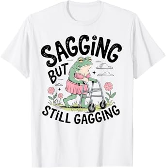 Frog Sagging But Still Gagging T-Shirt
