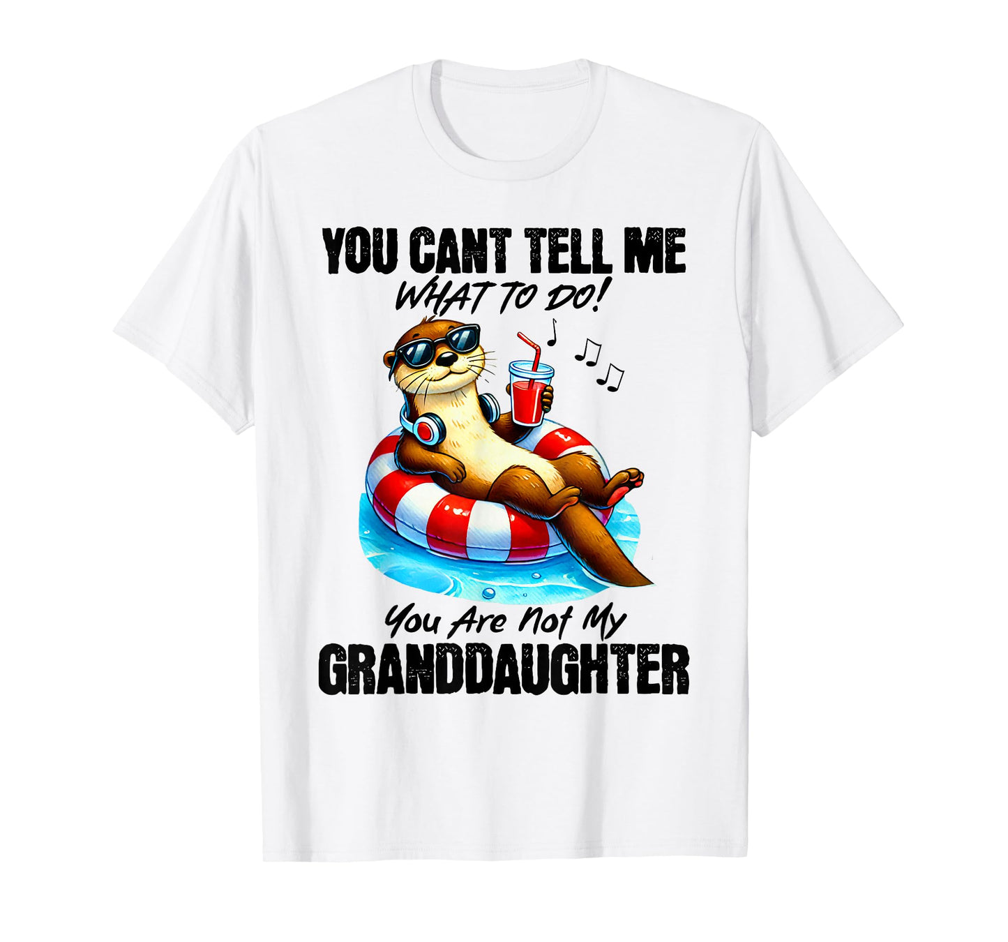 You Can’t Tell Me What To Do You Are Not My Granddaughter T-Shirt