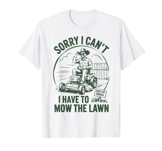Lawn-Mowing Sorry I Cant Have Mow Lawn Mower Gift Funny Dad T-Shirt