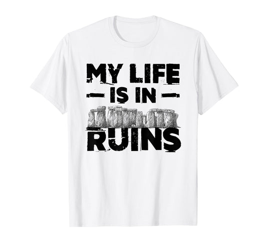 Archaeology My Life Is In Ruins T-Shirt