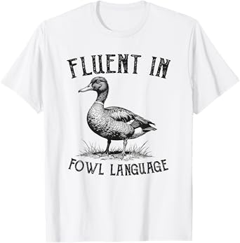 Duck Fluent In Fowl Language Duck Lover Farmer Funny Humor T-Shirt