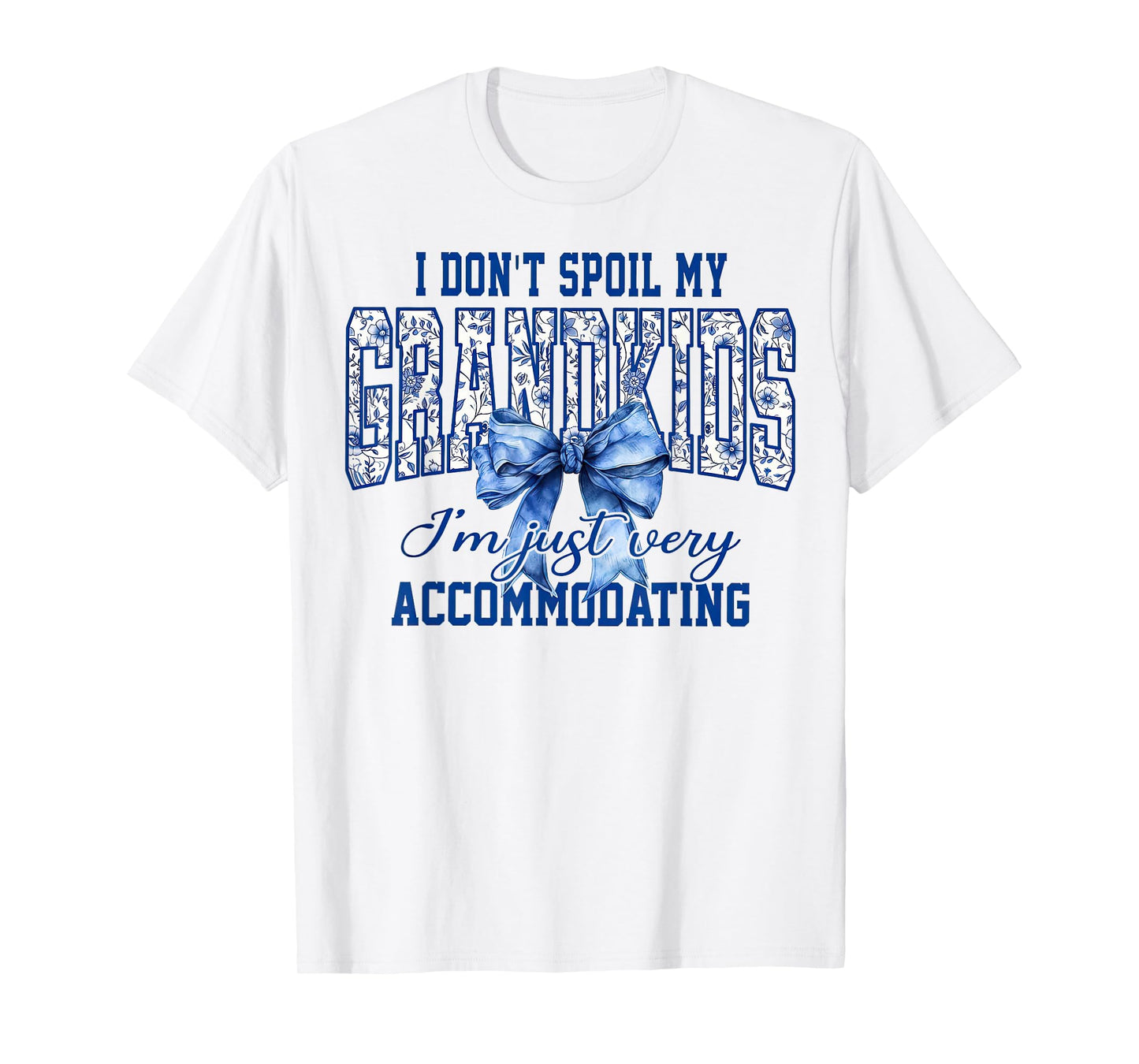 I Don't Spoil My Grandkids I'm Just Very Accommodating T-Shirt