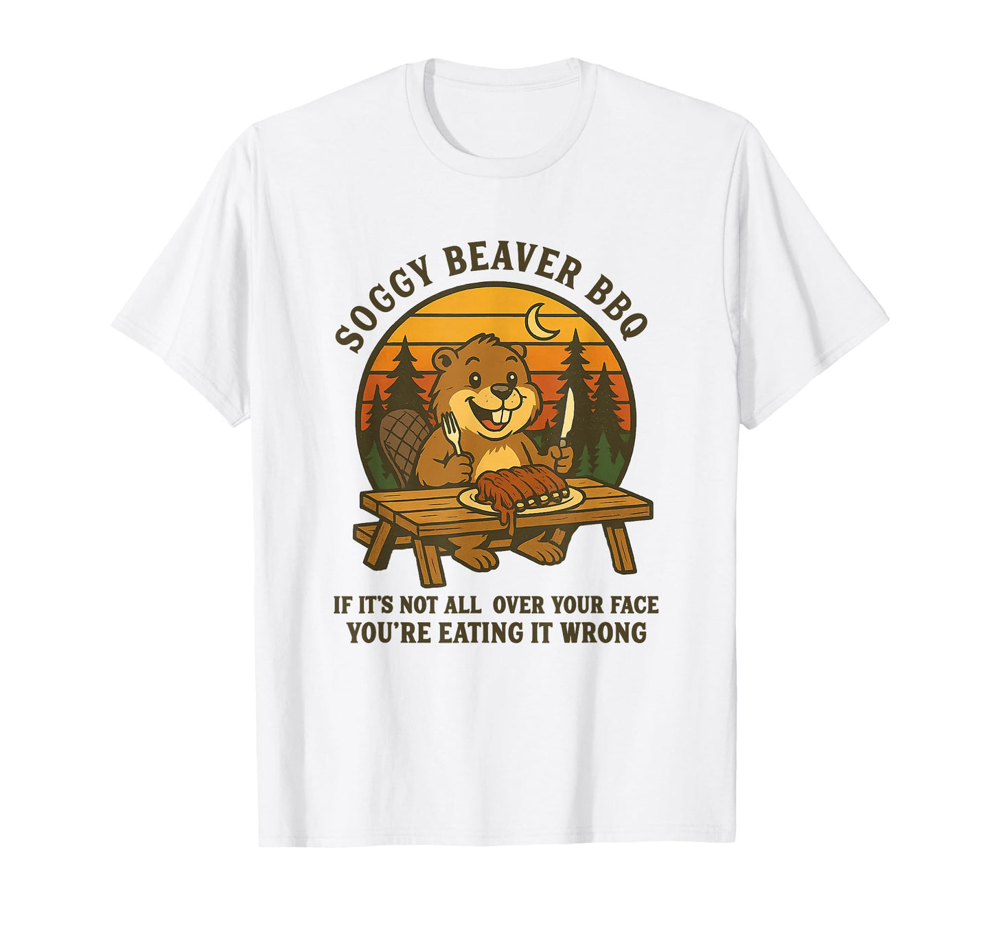 Soggy Beaver Bbq If It's Not All Over Your Face Funny Beaver T-Shirt