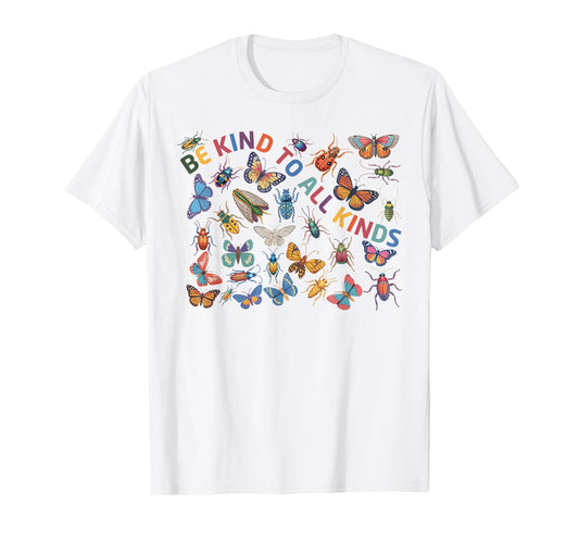 Be Kind To All Kinds Bugs Life Biology Science Insect T-Shirt