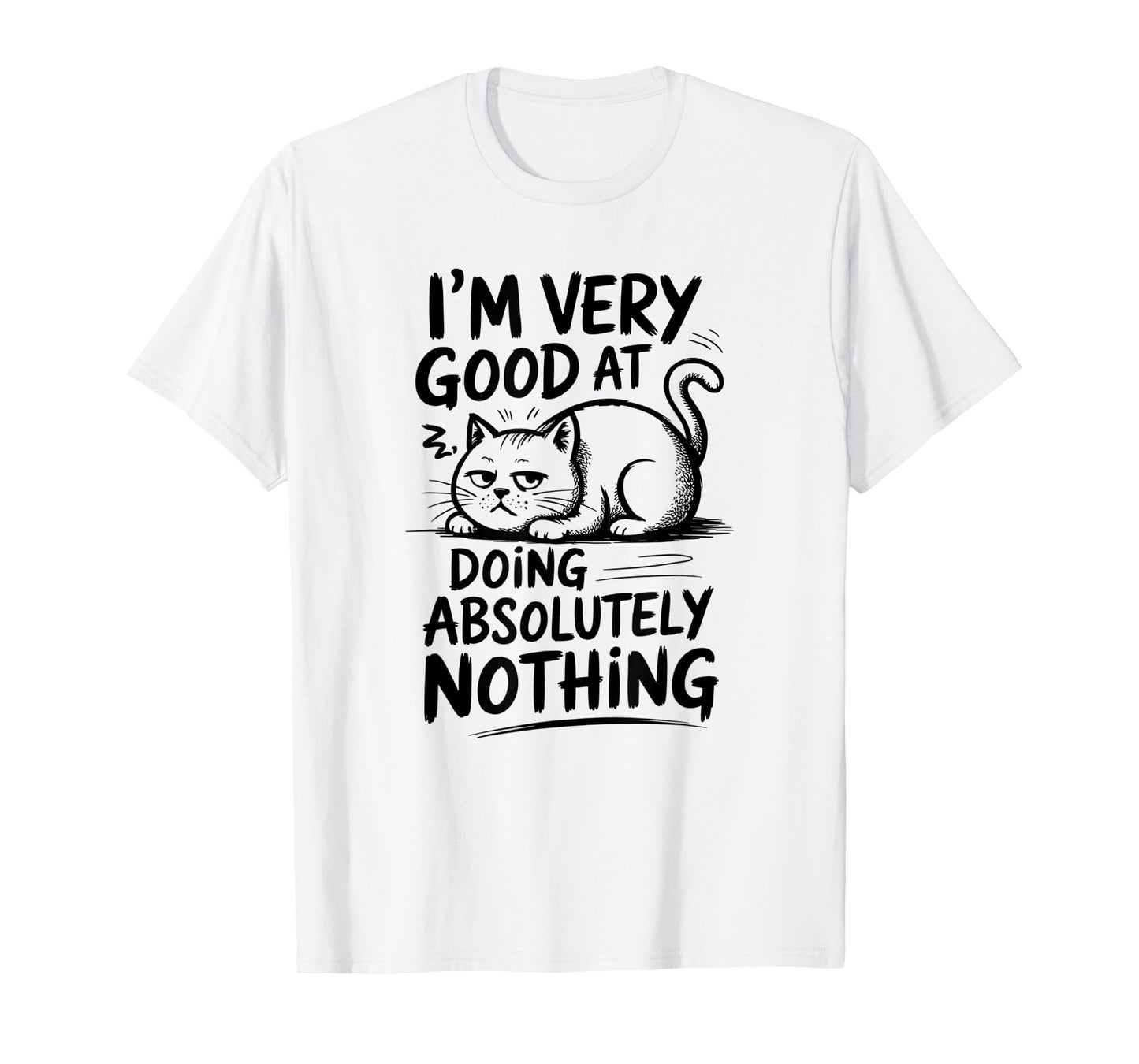 I'm Very Good at Doing Absolutely Nothing | Funny Cool Cat T-Shirt for Men Women Kids