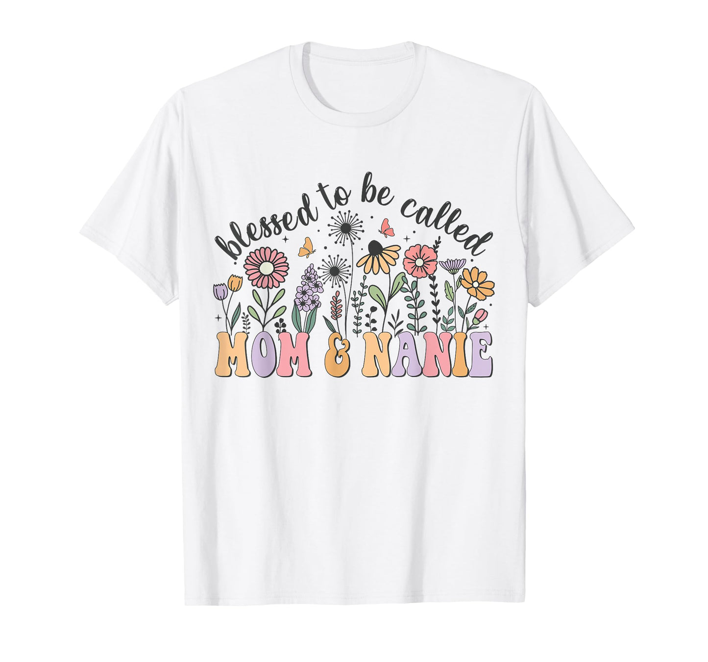 Blessed To Be Called Mom And Nanie Cute Flowers Mothers Day T-Shirt