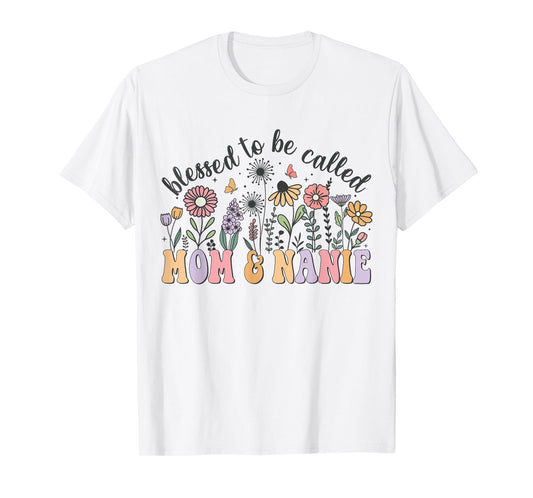 Blessed To Be Called Mom And Nanie Cute Flowers Mothers Day T-Shirt